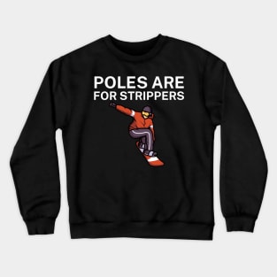 Poles are for strippers Crewneck Sweatshirt